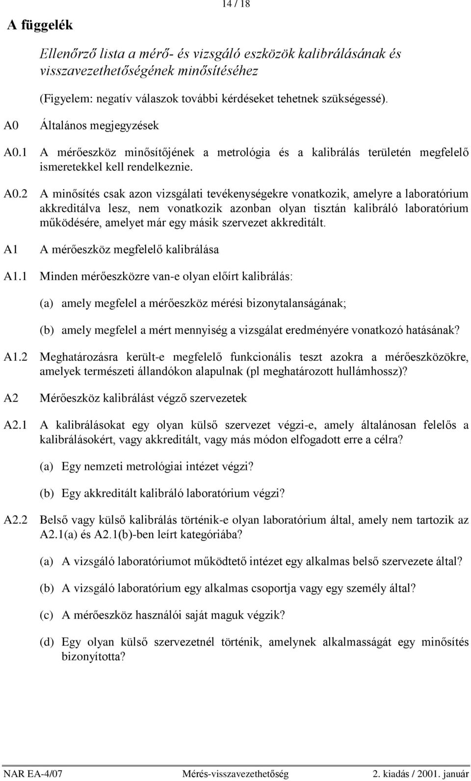 1 A mérõeszköz minõsítõjének a metrológia és a kalibrálás területén megfelelõ ismeretekkel kell rendelkeznie. A0.