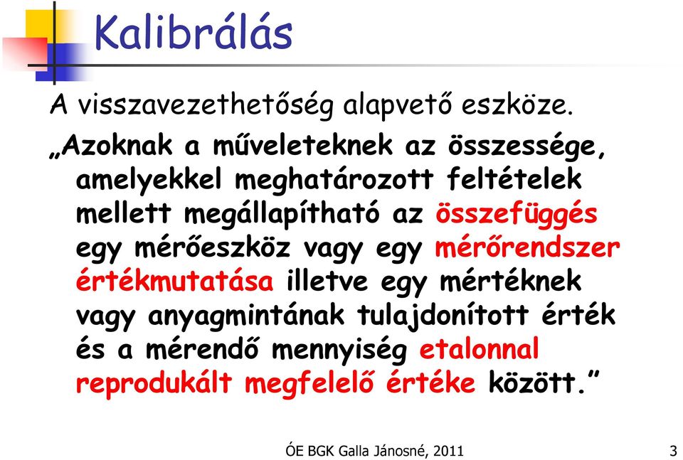 megállapítható az összefüggés egy mérőeszköz vagy egy mérőrendszer értékmutatása