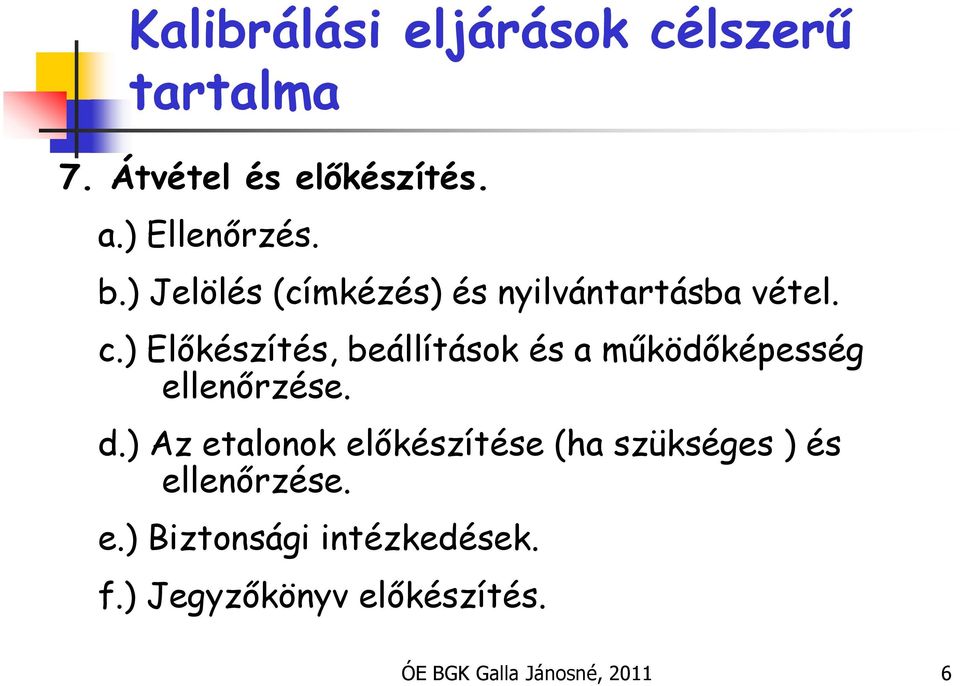 ) Előkészítés, beállítások és a működőképesség ellenőrzése. d.