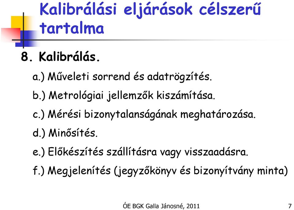 c.) Mérési bizonytalanságának meghatározása. d.) Minősítés. e.