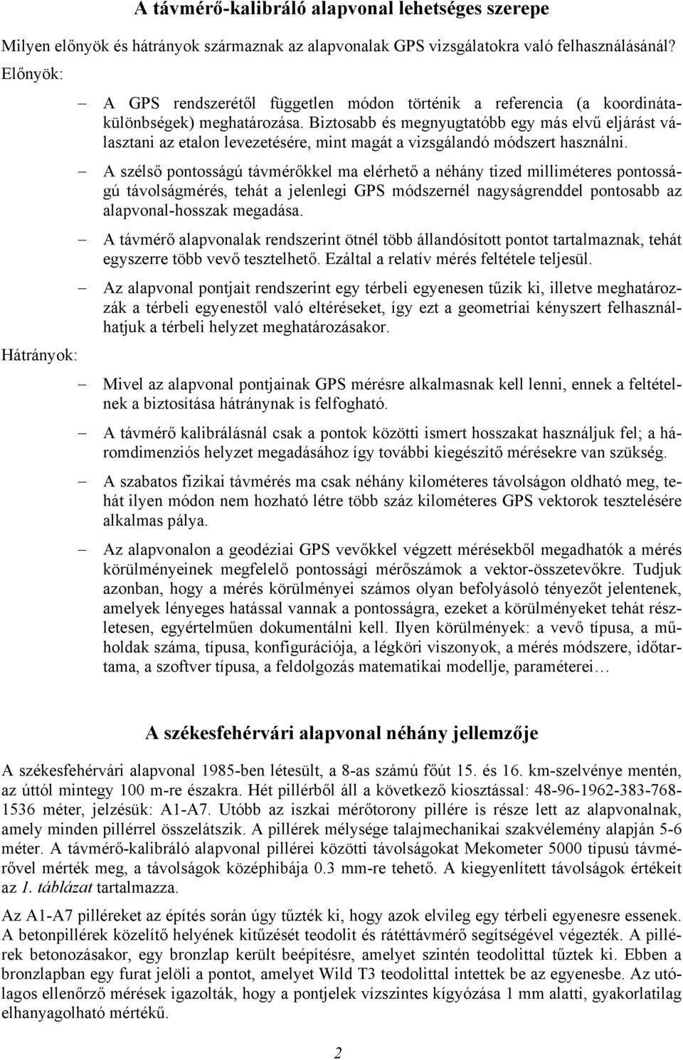 Biztosabb és megnyugtatóbb egy más elvű eljárást választani az etalon levezetésére, mint magát a vizsgálandó módszert használni.