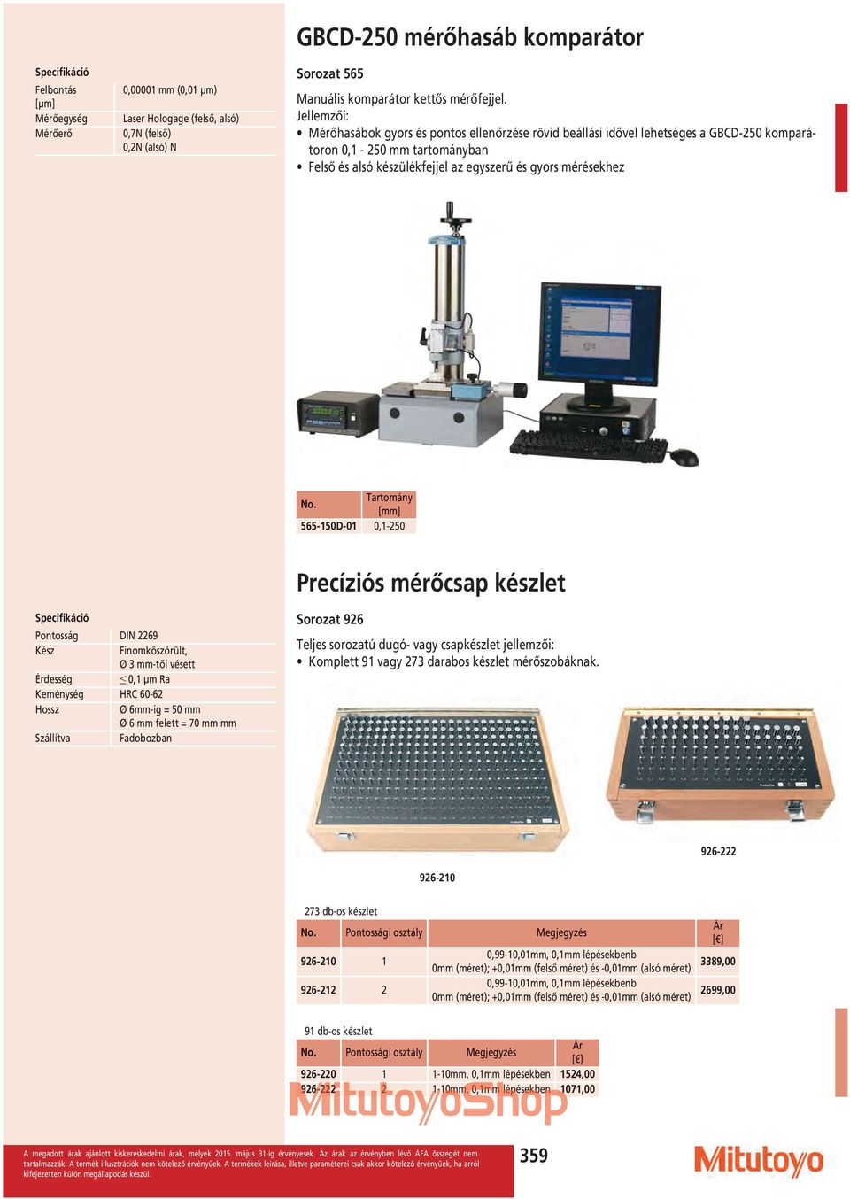 565-150D-01 0,1-250 Precíziós mérőcsap készlet Pontosság DIN 2269 Kész Finomköszörült, Ø 3 -től vésett Érdesség 0,1 µm Ra Keménység HRC 60-62 Hossz Ø 6-ig = 50 Ø 6 felett = 70 Szállítva Fadobozban