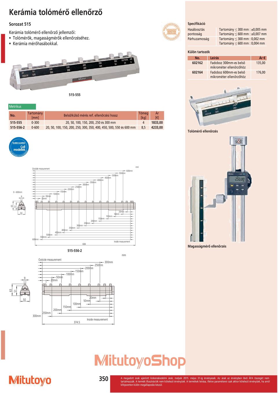 mikrométer ellenőrzőhöz 176,00 515-555 Tömeg Ár Belső/külső mérés ref.