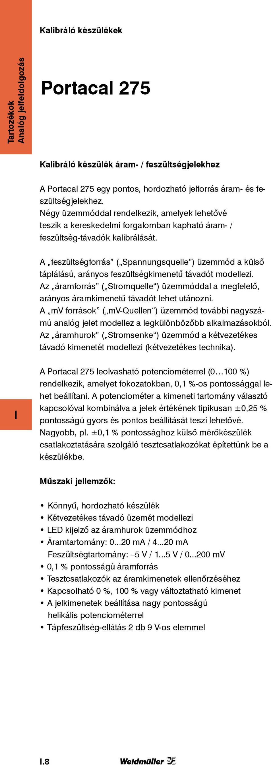 A feszültségforrás ( Spannungsquelle ) üzemmód a külső táplálású, arányos feszültségkimenetű távadót modellezi.