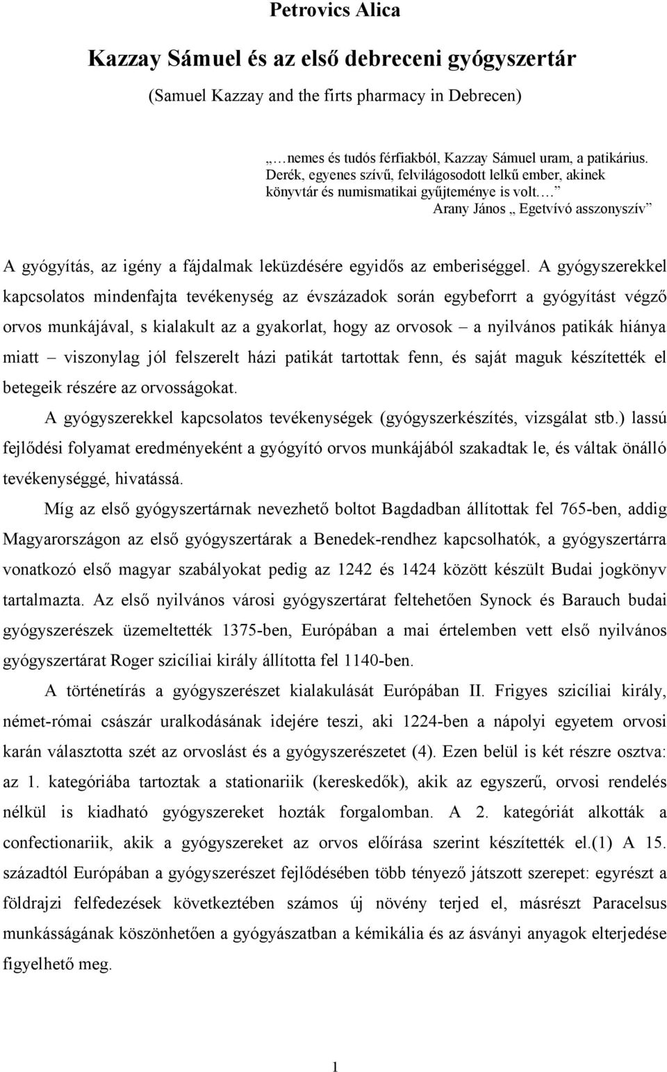 Arany János Egetvívó asszonyszív A gyógyítás, az igény a fájdalmak leküzdésére egyidős az emberiséggel.