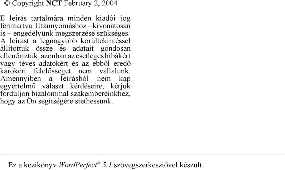 A leírást a legnagyobb körültekintéssel állítottuk össze és adatait gondosan ellenåriztük, azonban az esetleges hibákért vagy téves