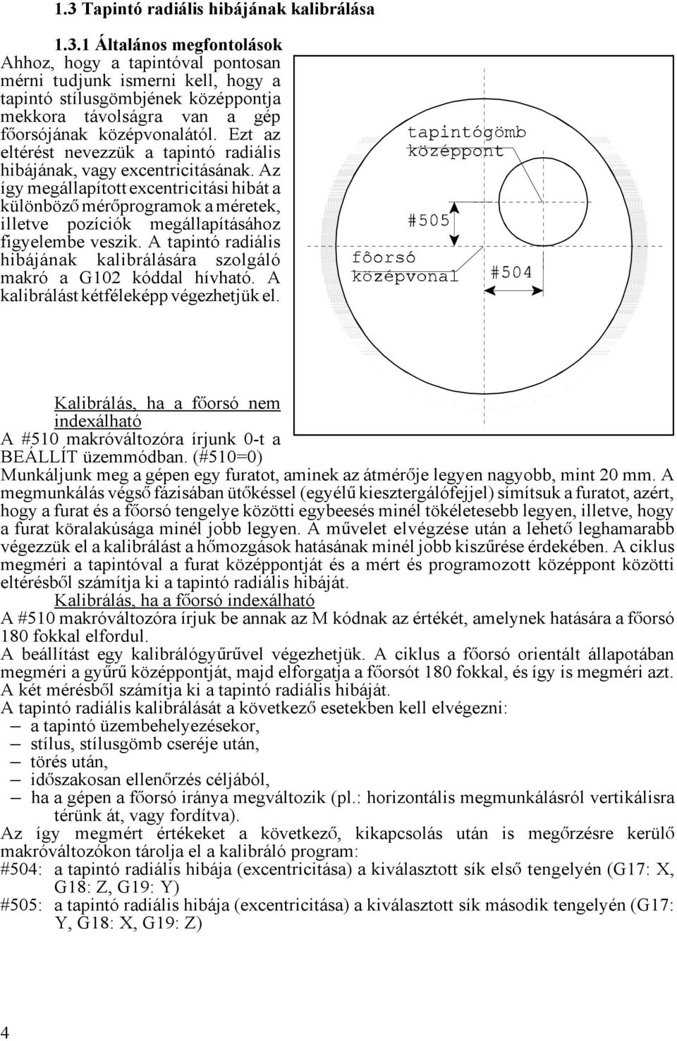 Az így megállapított excentricitási hibát a különbözå méråprogramok a méretek, illetve pozíciók megállapításához figyelembe veszik.