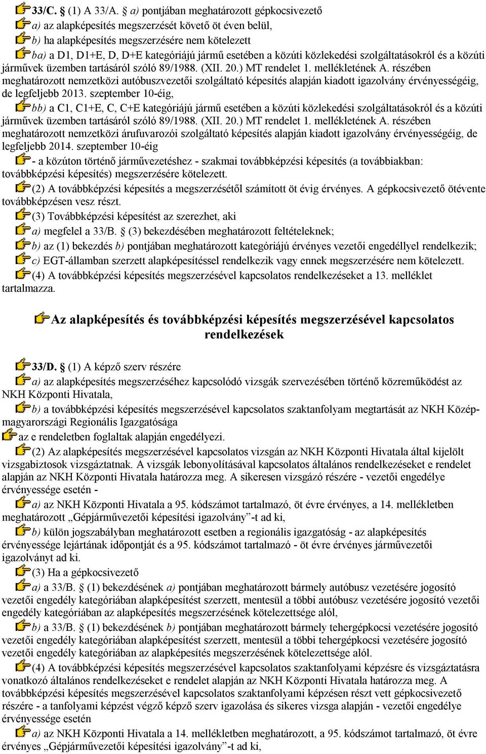 közúti közlekedési szolgáltatásokról és a közúti járművek üzemben tartásáról szóló 89/1988. (XII. 20.) MT rendelet 1. mellékletének A.