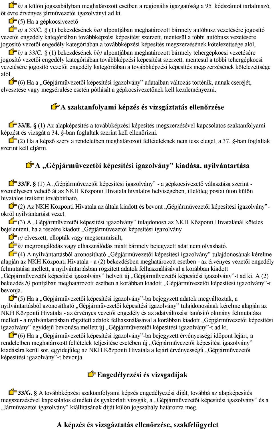 vezetői engedély kategóriában a továbbképzési képesítés megszerzésének kötelezettsége alól, b) a 33/C.