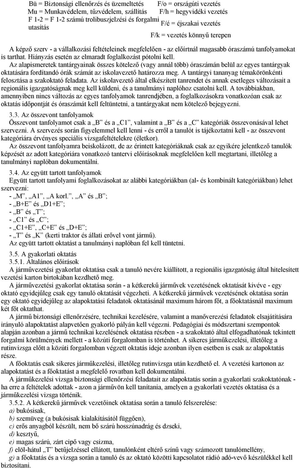 Hiányzás esetén az elmaradt foglalkozást pótolni kell.