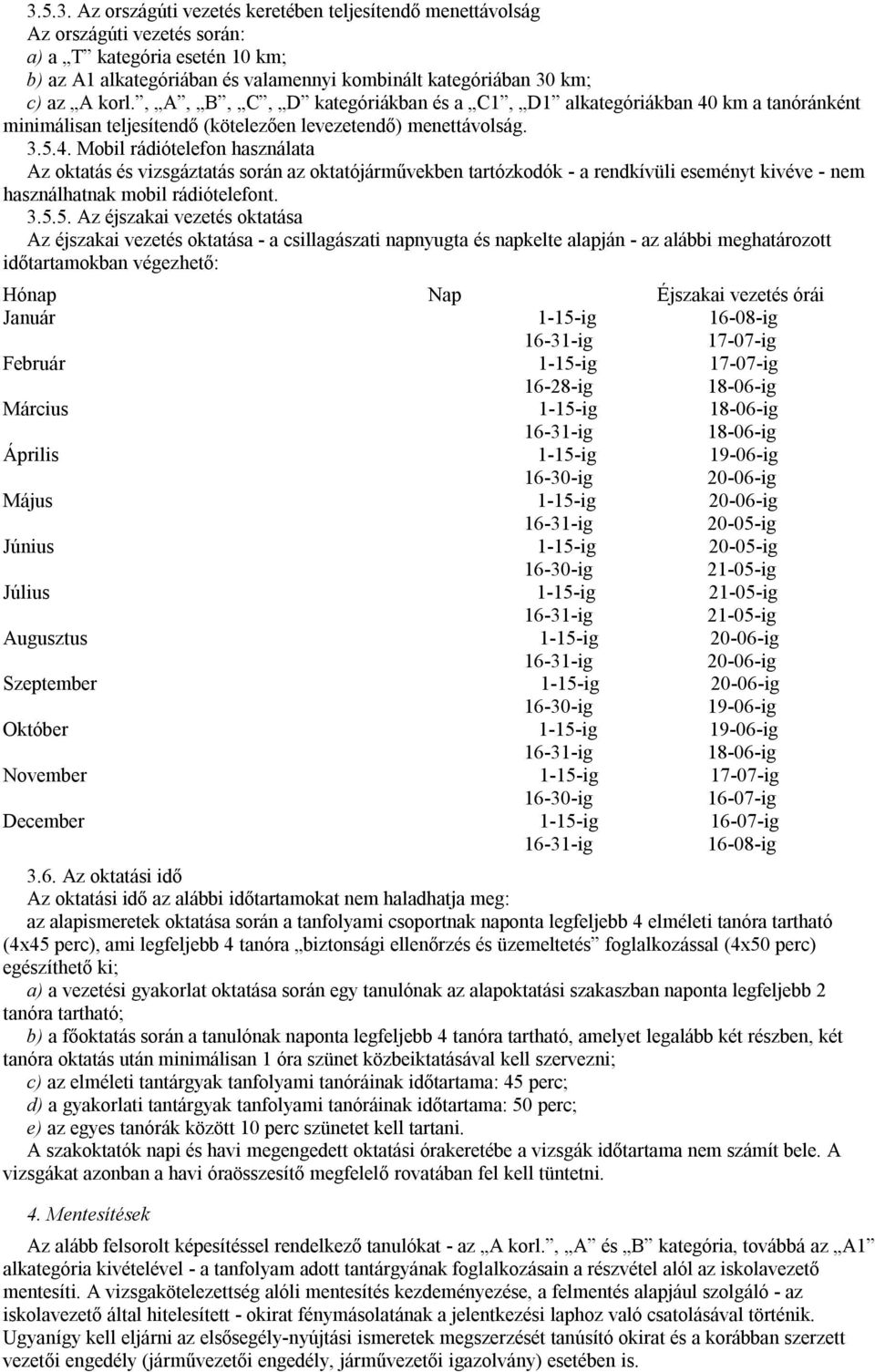 km a tanóránként minimálisan teljesítendő (kötelezően levezetendő) menettávolság. 3.5.4.