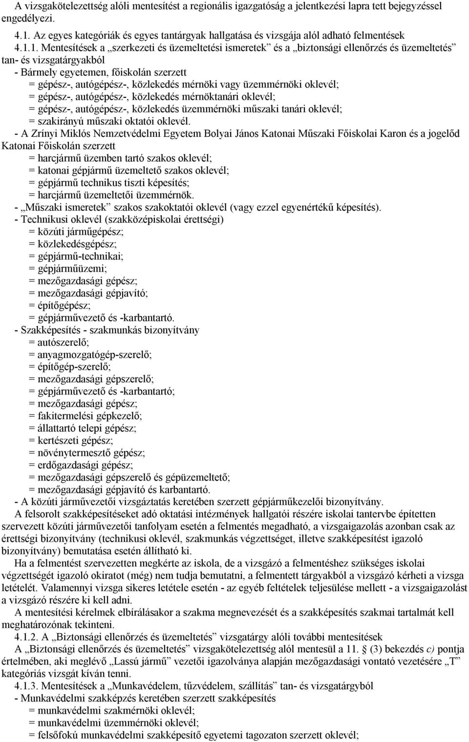 1. Mentesítések a szerkezeti és üzemeltetési ismeretek és a biztonsági ellenőrzés és üzemeltetés tan- és vizsgatárgyakból - Bármely egyetemen, főiskolán szerzett = gépész-, autógépész-, közlekedés
