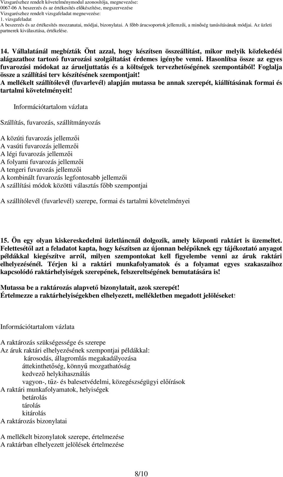 A mellékelt szállítólevél (fuvarlevél) alapján mutassa be annak szerepét, kiállításának formai és tartalmi követelményeit!