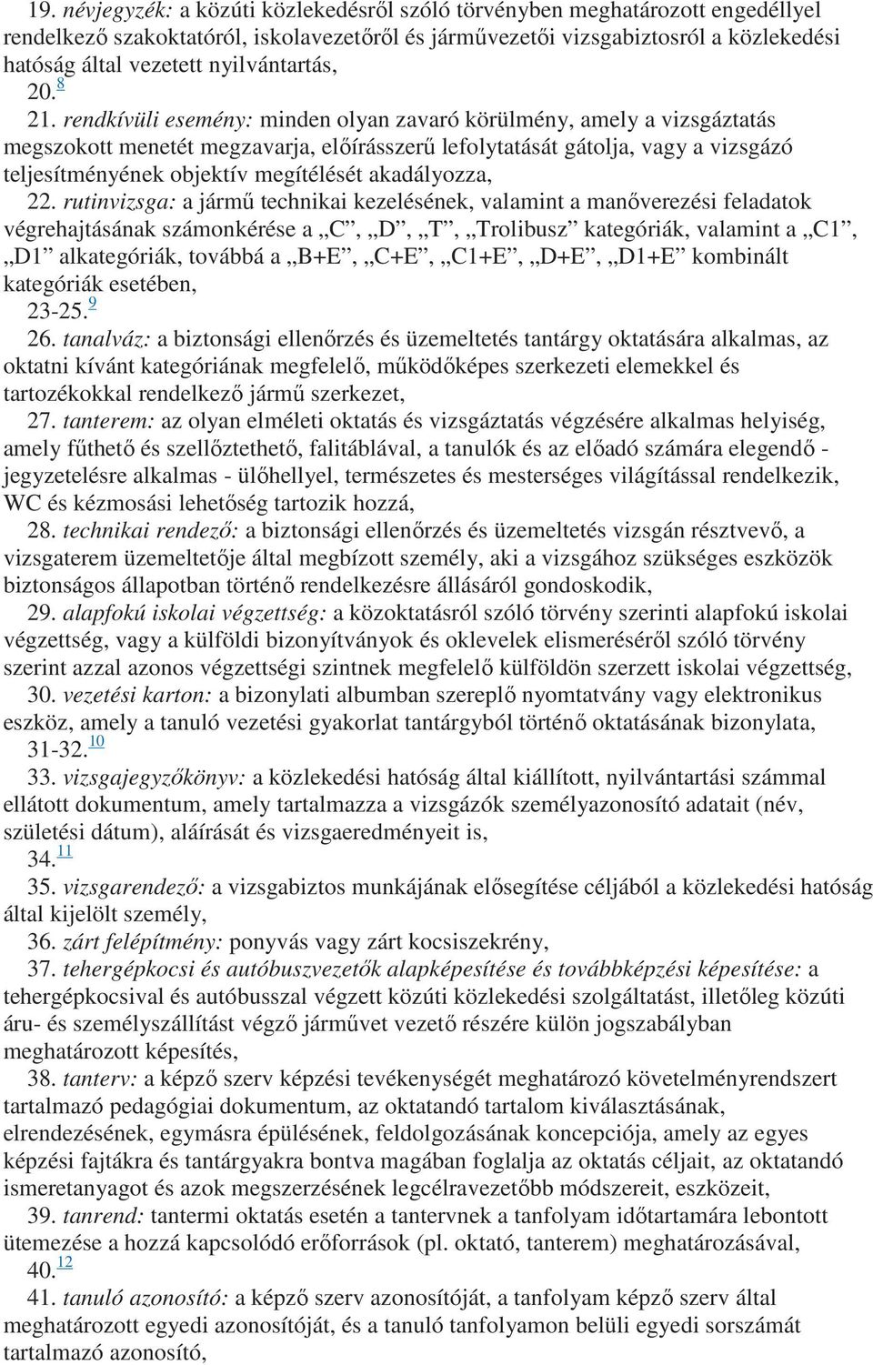 rendkívüli esemény: minden olyan zavaró körülmény, amely a vizsgáztatás megszokott menetét megzavarja, elıírásszerő lefolytatását gátolja, vagy a vizsgázó teljesítményének objektív megítélését