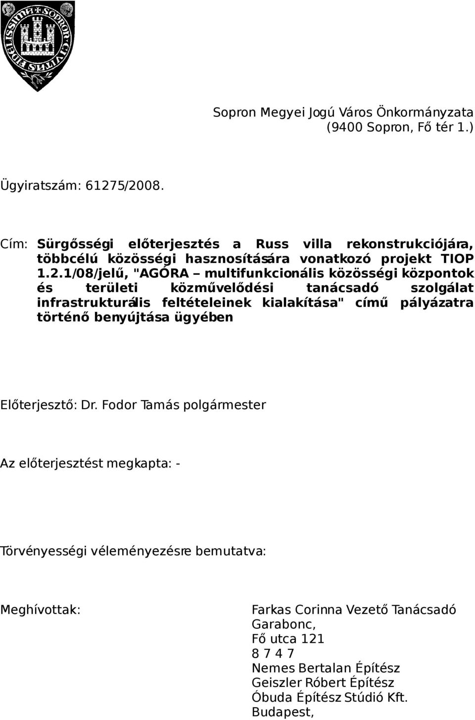 1/08/jelű, "AGÓRA multifunkcionális közösségi központok és területi közművelődési tanácsadó szolgálat infrastrukturális feltételeinek kialakítása" című pályázatra