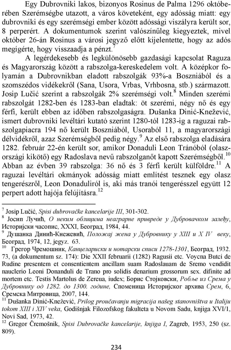 7 A legérdekesebb és legkülönösebb gazdasági kapcsolat Raguza és Magyarország között a rabszolga-kereskedelem volt.