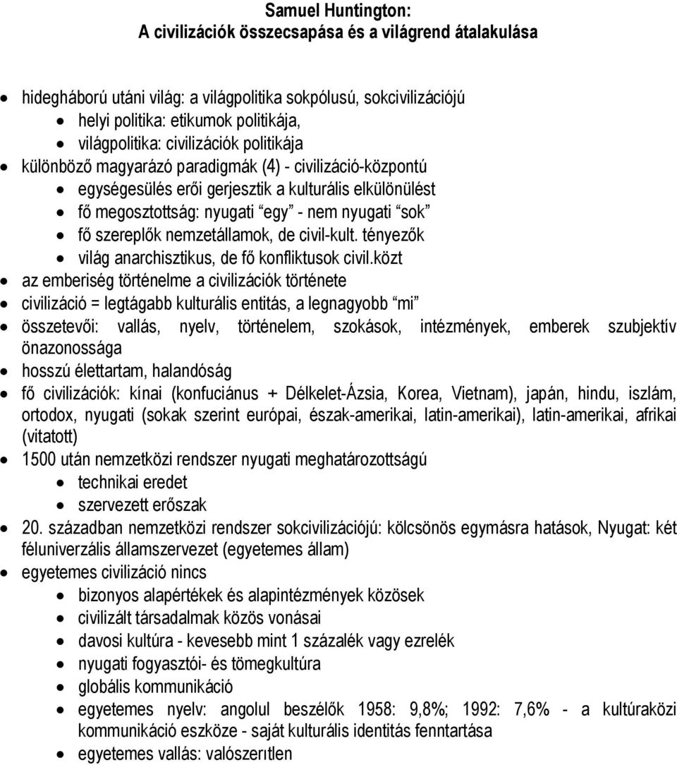 nemzetállamok, de civil-kult. tényezők világ anarchisztikus, de fő konfliktusok civil.