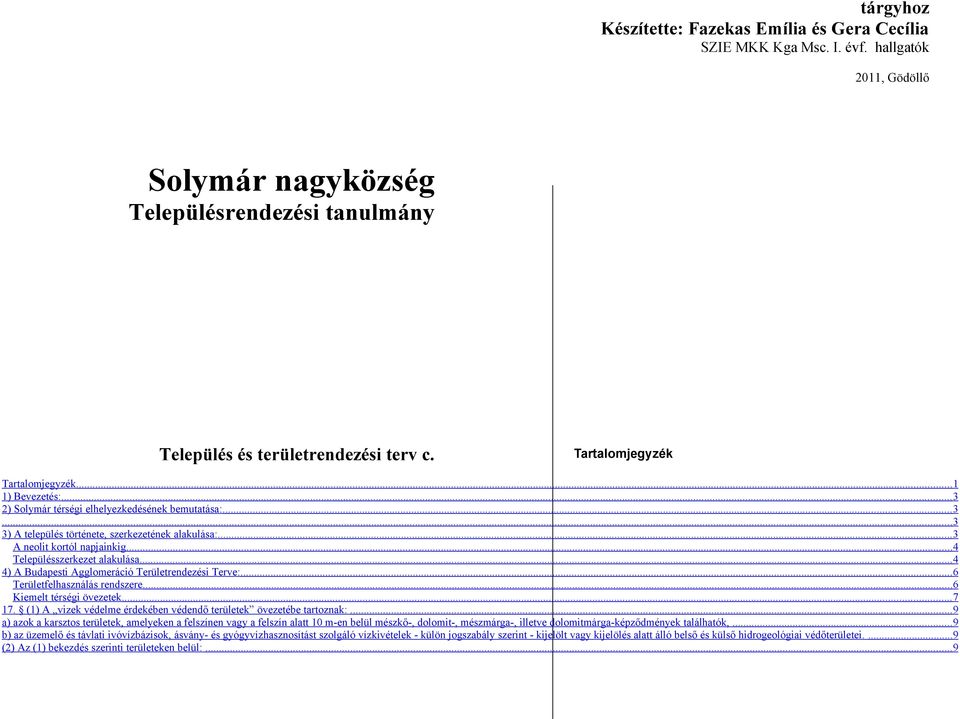 ..4 Településszerkezet alakulása...4 4) A Budapesti Agglomeráció Területrendezési Terve:...6 Területfelhasználás rendszere...6 Kiemelt térségi övezetek... 7 17.