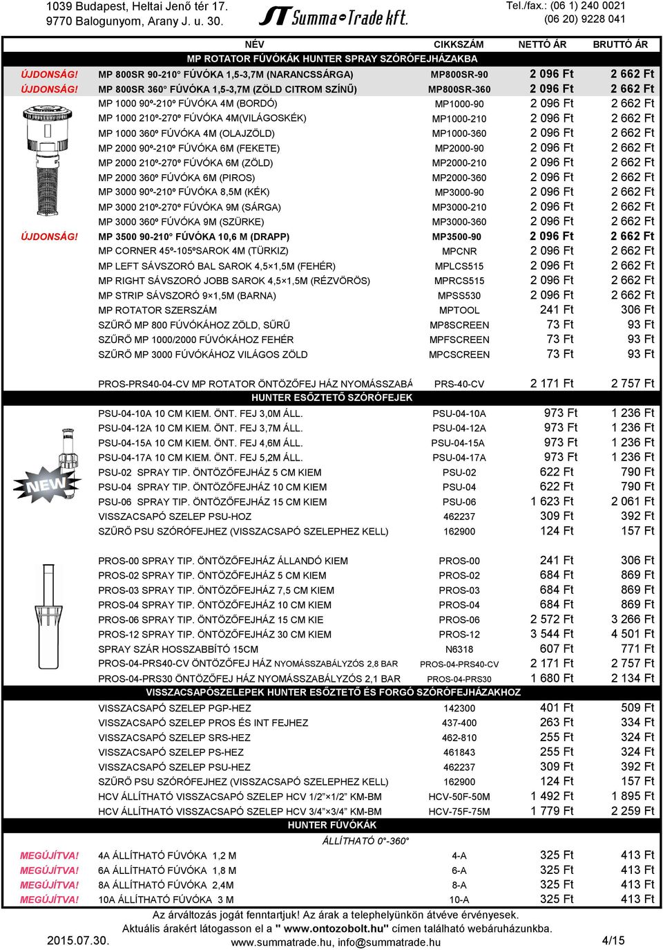 Ft 2 662 Ft MP 1000 360º FÚVÓKA 4M (OLAJZÖLD) MP1000-360 2 096 Ft 2 662 Ft MP 2000 90º-210º FÚVÓKA 6M (FEKETE) MP2000-90 2 096 Ft 2 662 Ft MP 2000 210º-270º FÚVÓKA 6M (ZÖLD) MP2000-210 2 096 Ft 2 662