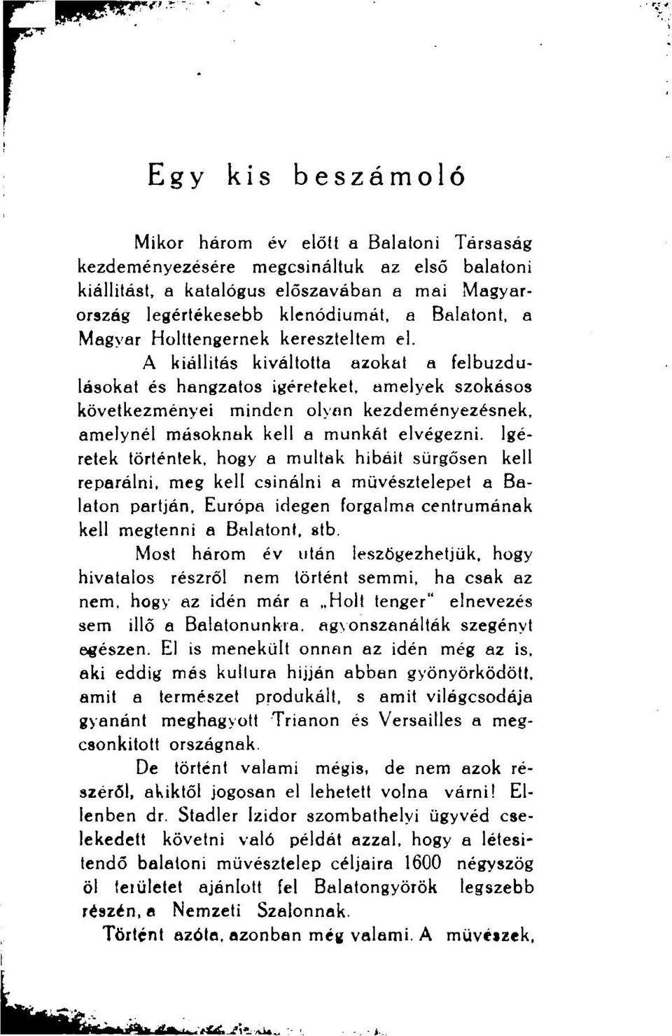 A kiállítás kiváltotta azokat a felbuzdulásokat és hangzatos Ígéreteket, amelyek szokásos következményei minden olyan kezdeményezésnek, amelynél másoknak kell a munkát elvégezni.