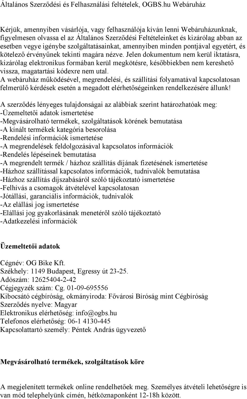 szolgáltatásainkat, amennyiben minden pontjával egyetért, és kötelező érvényűnek tekinti magára nézve.