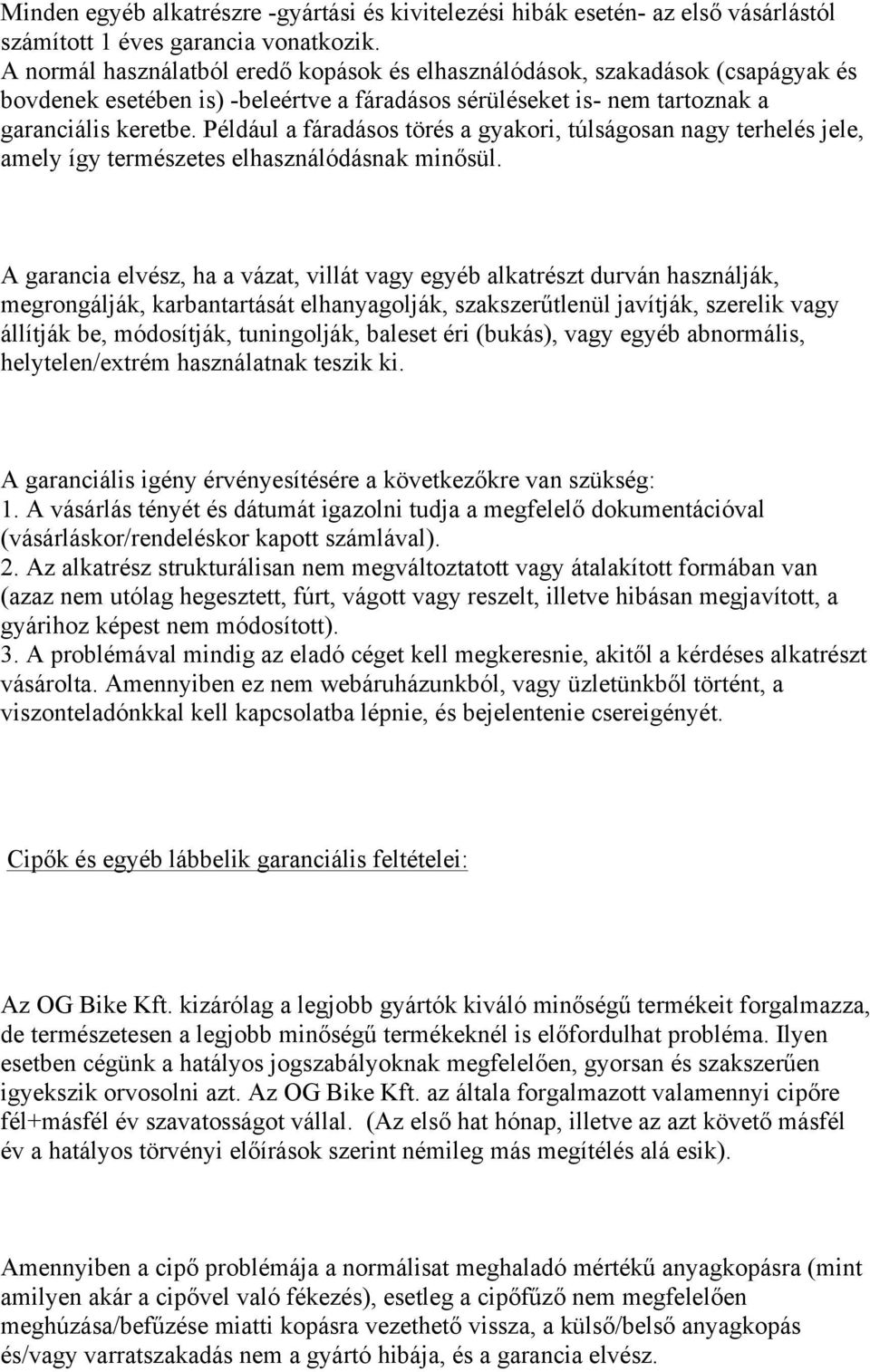 Például a fáradásos törés a gyakori, túlságosan nagy terhelés jele, amely így természetes elhasználódásnak minősül.