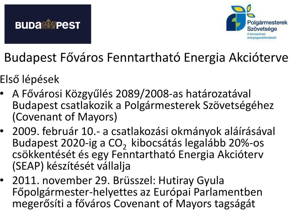 - a csatlakozási okmányok aláírásával Budapest 2020-ig a CO 2 kibocsátás legalább 20%-os csökkentését és egy