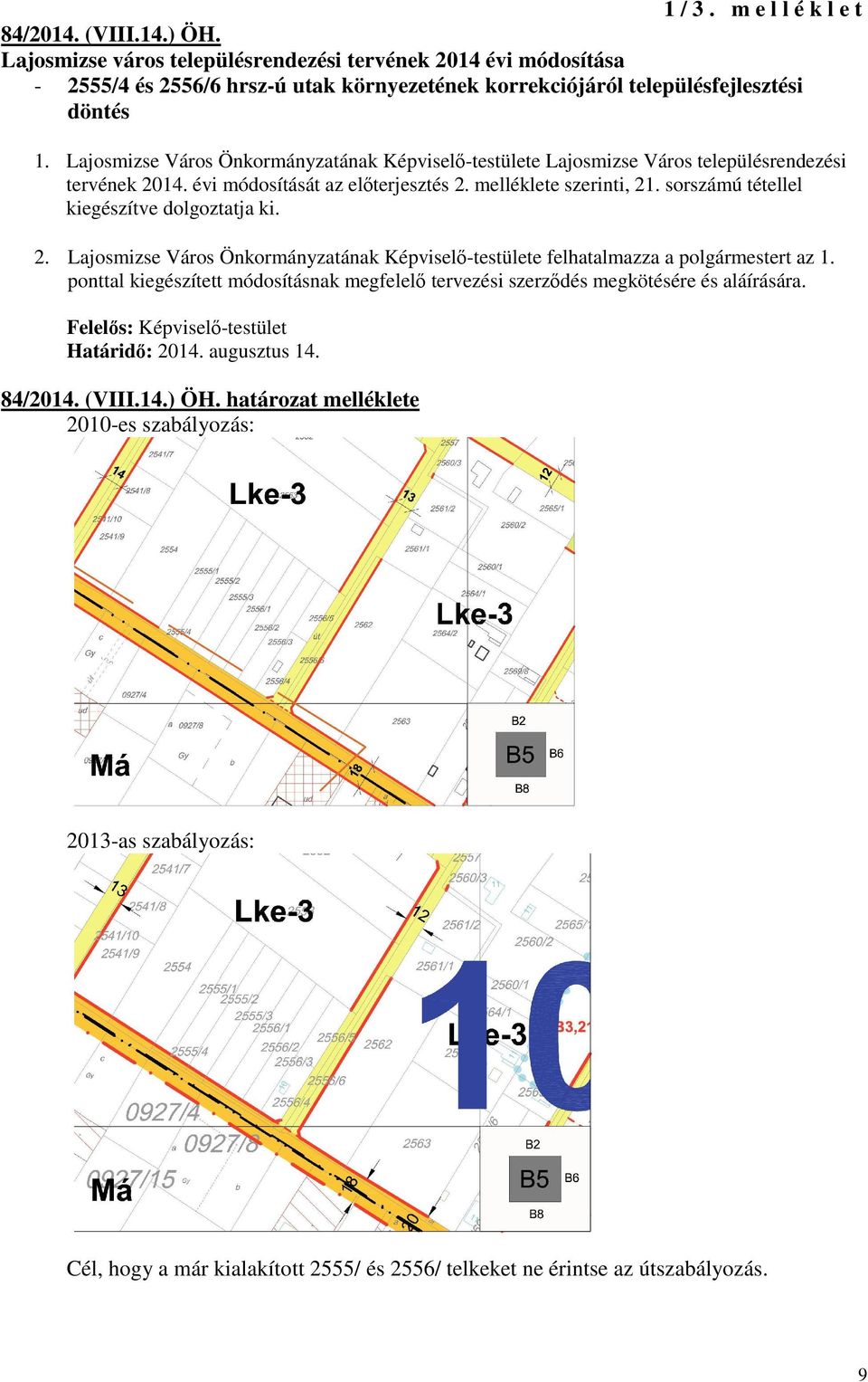 Lajosmizse Város Önkormányzatának Képviselı-testülete Lajosmizse Város településrendezési tervének 2014. évi módosítását az elıterjesztés 2. melléklete szerinti, 21.