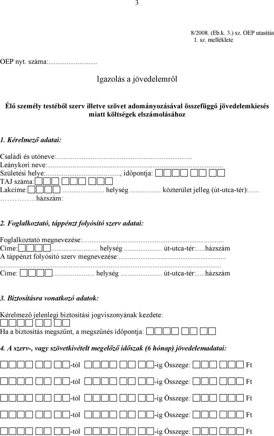 .. Leánykori neve:... Születési helye:..., időpontja: TAJ száma: Lakcíme:... helység... közterület jelleg (út-utca-tér):... házszám: 2.