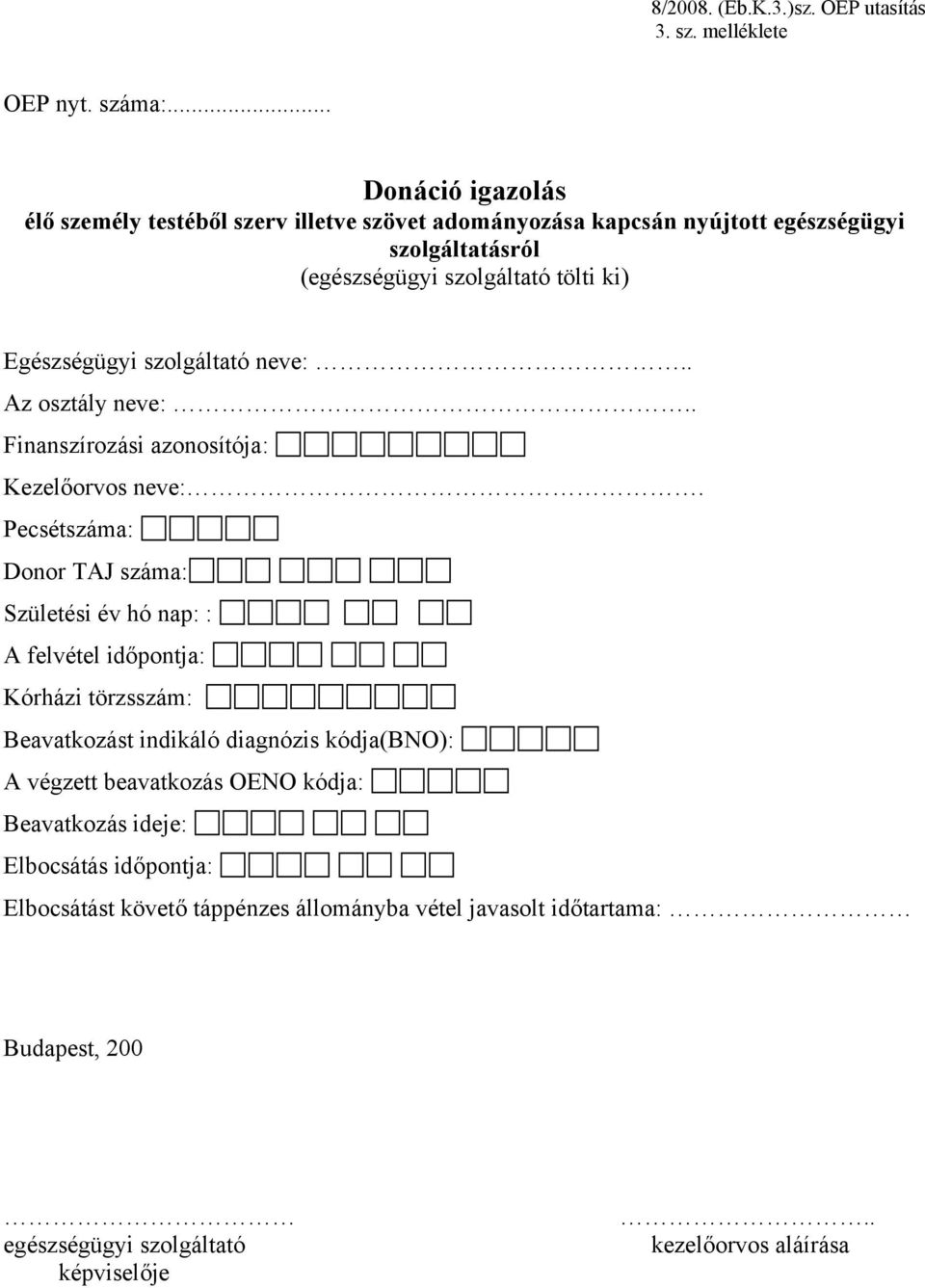 szolgáltató neve:.. Az osztály neve:.. Finanszírozási azonosítója: Kezelőorvos neve:.