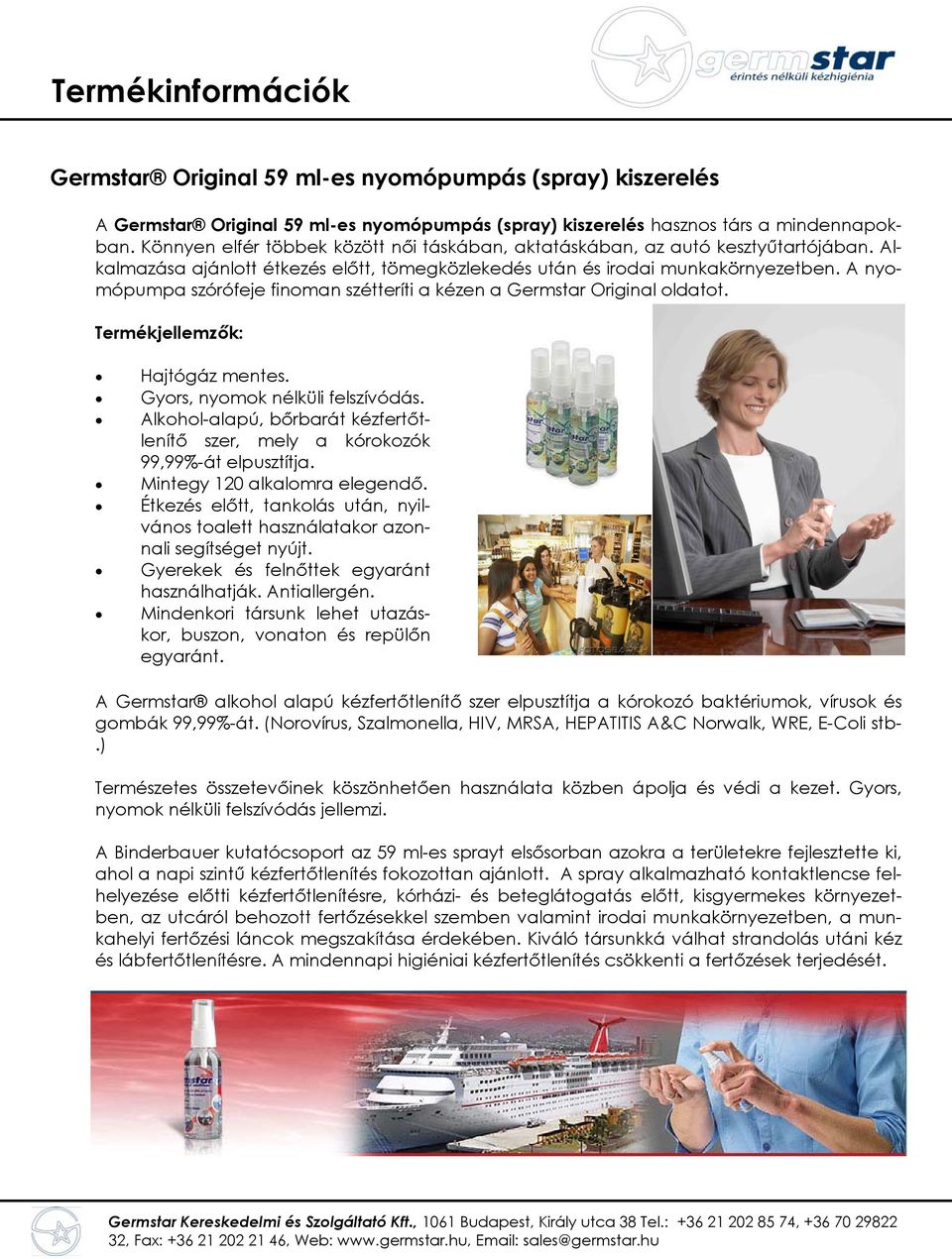 A nyomópumpa szórófeje finoman szétteríti a kézen a Germstar Original oldatot. Termékjellemzők: Hajtógáz mentes. Gyors, nyomok nélküli felszívódás.