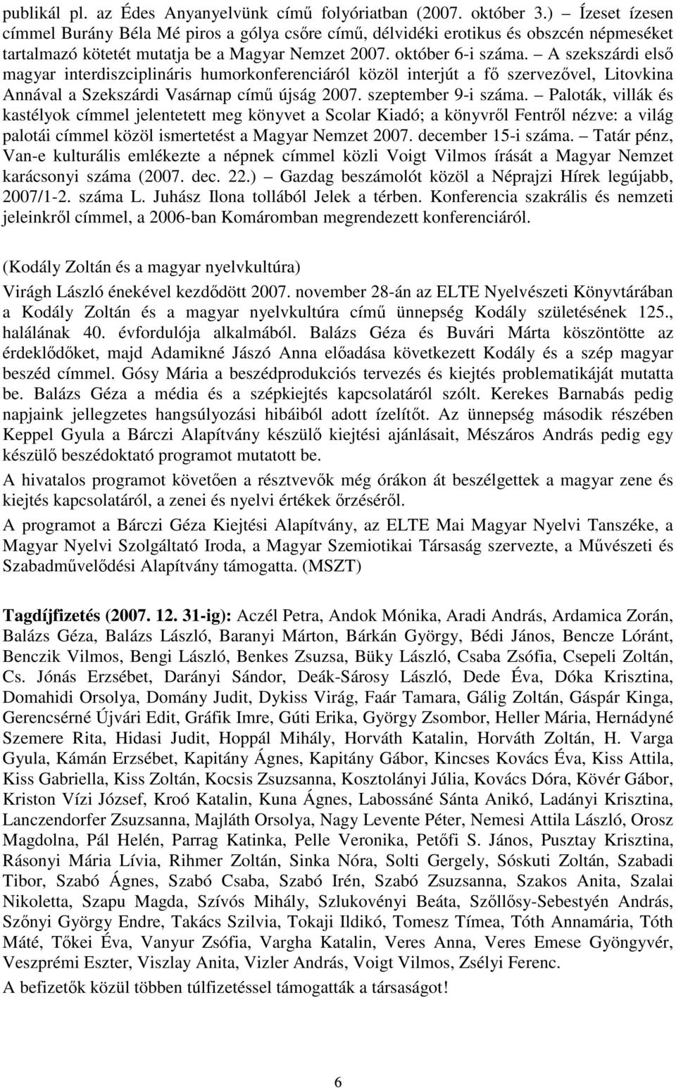 A szekszárdi első magyar interdiszciplináris humorkonferenciáról közöl interjút a fő szervezővel, Litovkina Annával a Szekszárdi Vasárnap című újság 2007. szeptember 9-i száma.