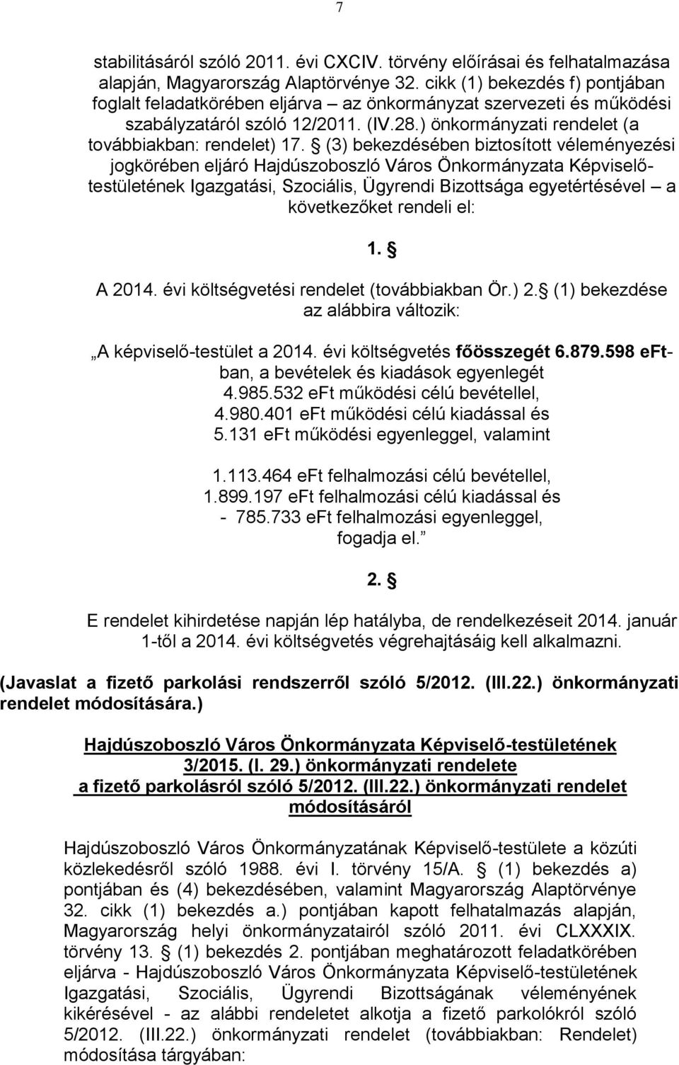 (3) bekezdésében biztosított véleményezési jogkörében eljáró Hajdúszoboszló Város Önkormányzata Képviselőtestületének Igazgatási, Szociális, Ügyrendi Bizottsága egyetértésével a következőket rendeli