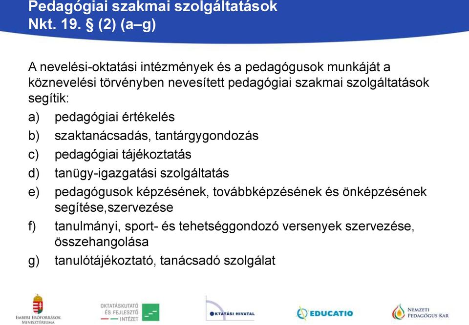 szolgáltatások segítik: a) pedagógiai értékelés b) szaktanácsadás, tantárgygondozás c) pedagógiai tájékoztatás d)