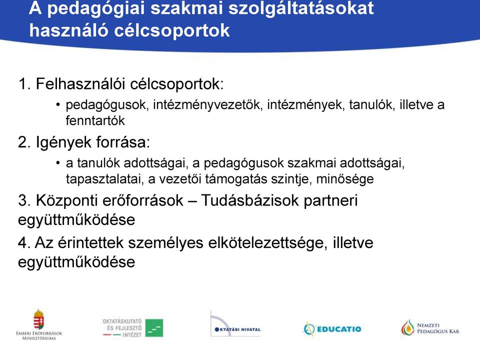 Igények forrása: a tanulók adottságai, a pedagógusok szakmai adottságai, tapasztalatai, a vezetői