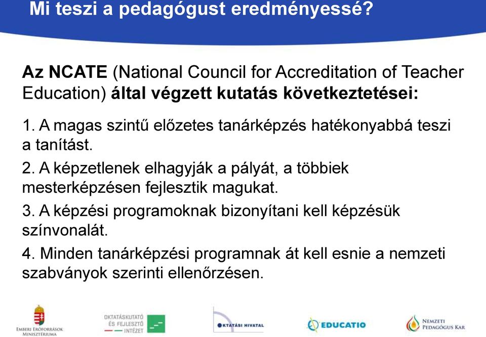 A magas szintű előzetes tanárképzés hatékonyabbá teszi a tanítást. 2.