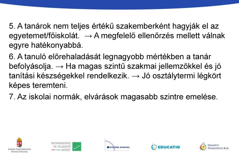 A tanuló előrehaladását legnagyobb mértékben a tanár befolyásolja.