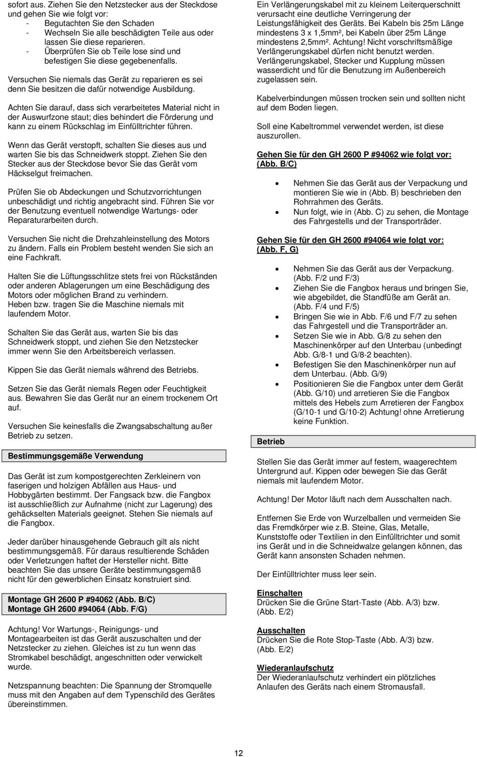 Achten Sie darauf, dass sich verarbeitetes Material nicht in der Auswurfzone staut; dies behindert die Förderung und kann zu einem Rückschlag im Einfülltrichter führen.