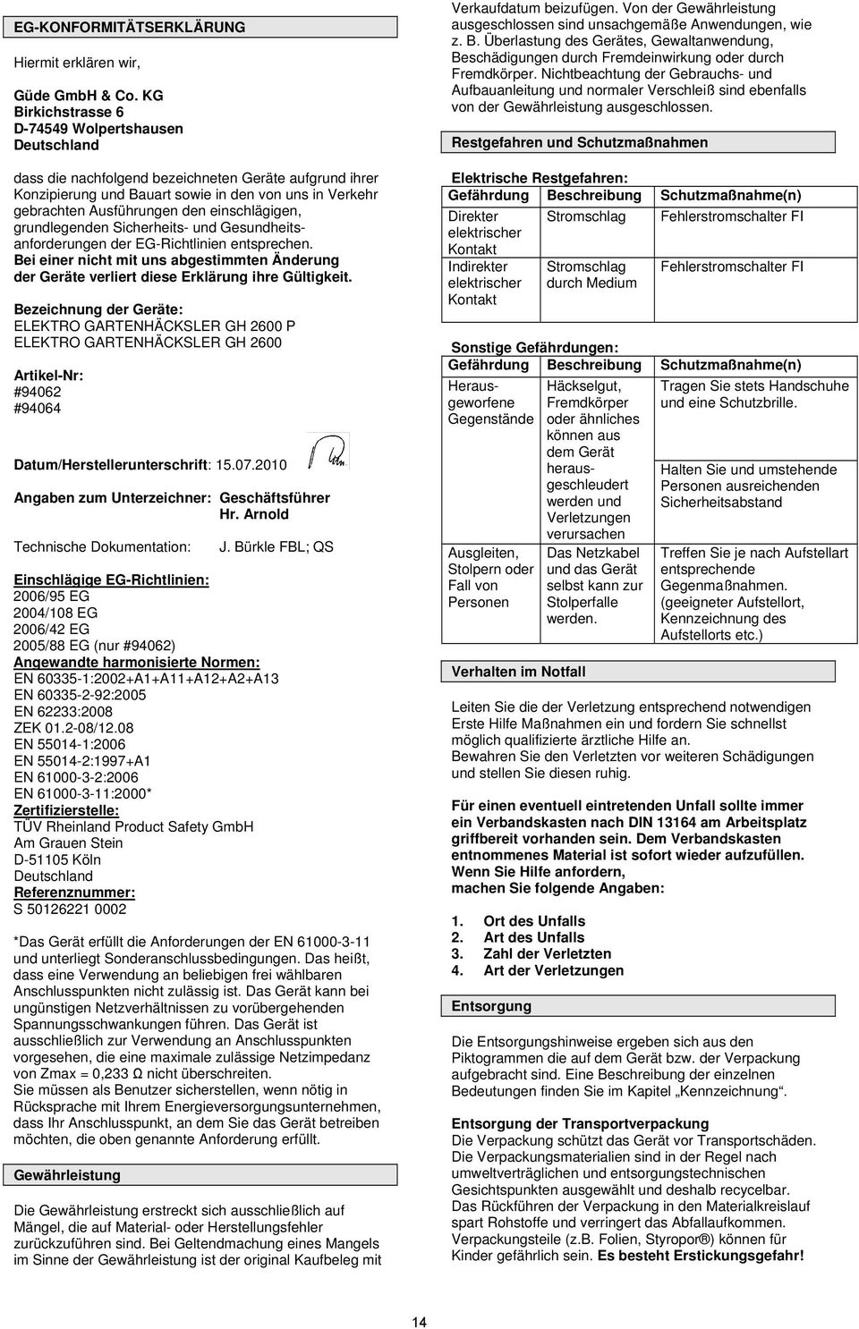 einschlägigen, grundlegenden Sicherheits- und Gesundheitsanforderungen der EG-Richtlinien entsprechen.