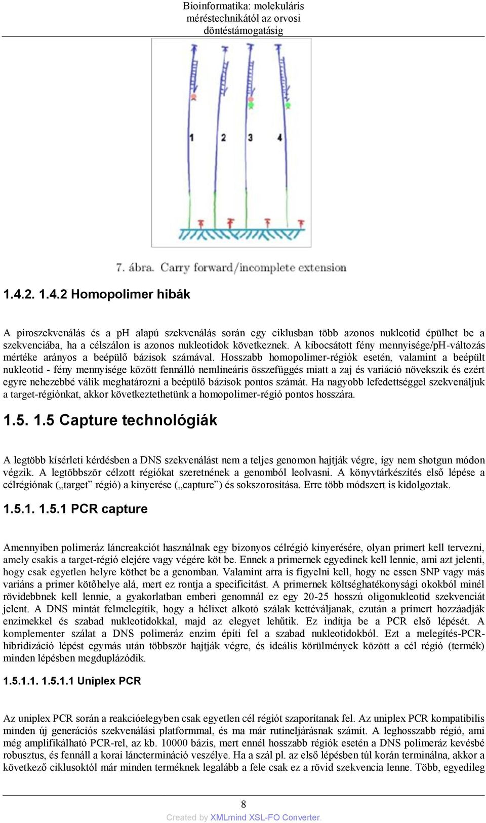 Hosszabb homopolimer-régiók esetén, valamint a beépült nukleotid - fény mennyisége között fennálló nemlineáris összefüggés miatt a zaj és variáció növekszik és ezért egyre nehezebbé válik