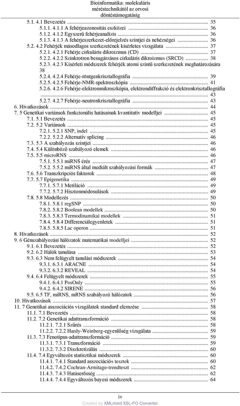 2.4. 4.2.4 Fehérje-röntgenkrisztallográfia... 39 5.2.5. 4.2.5 Fehérje-NMR-spektroszkópia... 41 5.2.6. 4.2.6 Fehérje-elektronmikroszkópia, elektrondiffrakció és elektronkrisztallográfia... 43 5.2.7. 4.2.7 Fehérje-neutronkrisztallográfia.