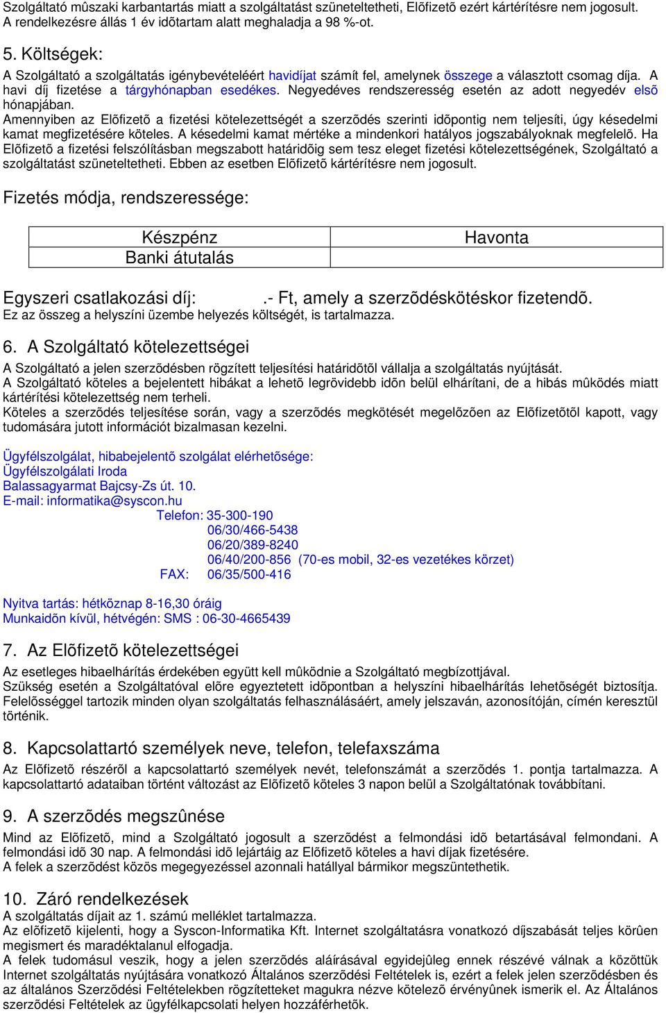 Negyedéves rendszeresség esetén az adott negyedév elsõ hónapjában.