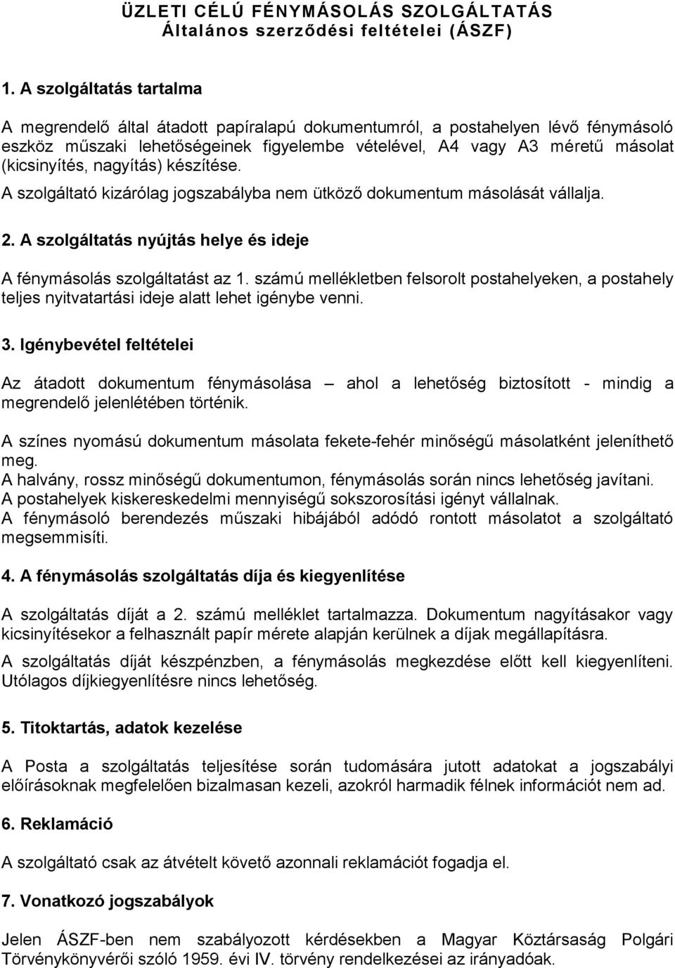 nagyítás) készítése. A szolgáltató kizárólag jogszabályba nem ütköző dokumentum másolását vállalja. 2. A szolgáltatás nyújtás helye és ideje A fénymásolás szolgáltatást az 1.