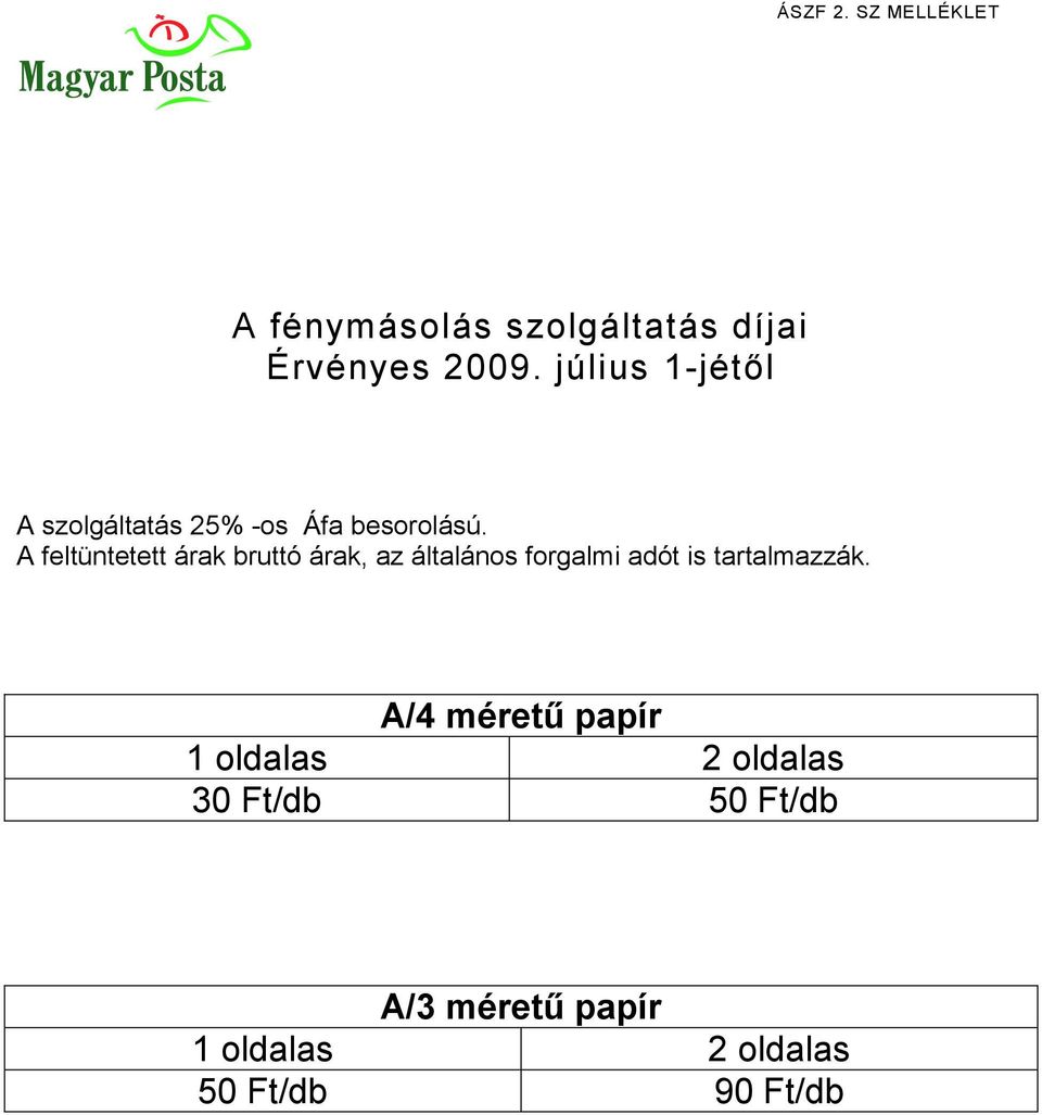 A feltüntetett árak bruttó árak, az általános forgalmi adót is tartalmazzák.