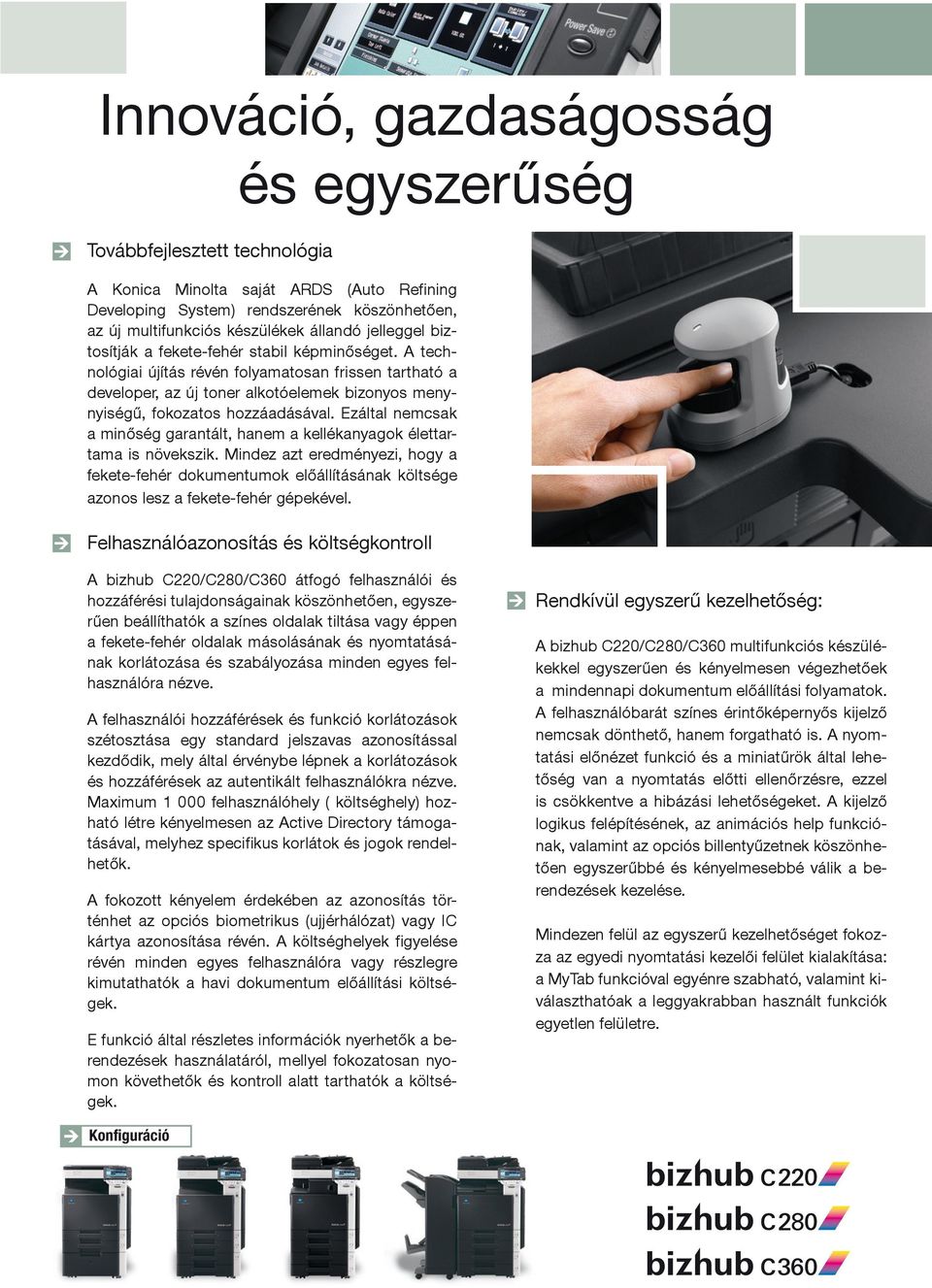 Ezáltal nemcsak a minőség garantált, hanem a kellékanyagok élettartama is növekszik.