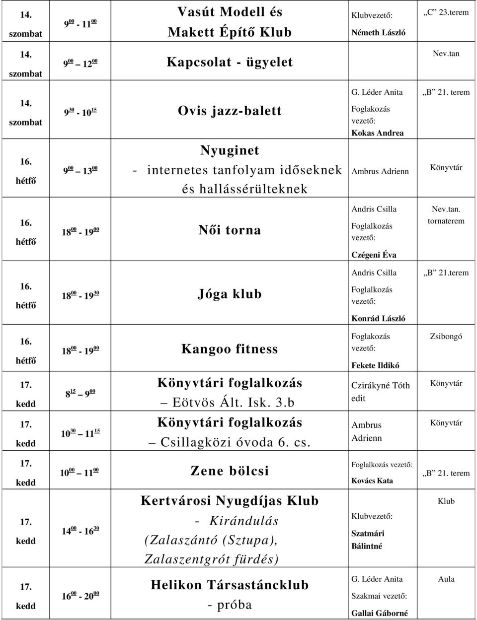 8 15 9 00 i foglalkozás Eötvös Ált. Isk. 3.b edit 10 30 11 15 i foglalkozás Csillagközi óvoda 6. cs.