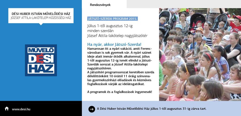 A nyári szünet ideje alatt immár ötödik alkalommal, július 1-től augusztus 12-ig ismét elindul a Játszó- Szerdák sorozat a József Attila-lakótelepi nagyjátszótéren.