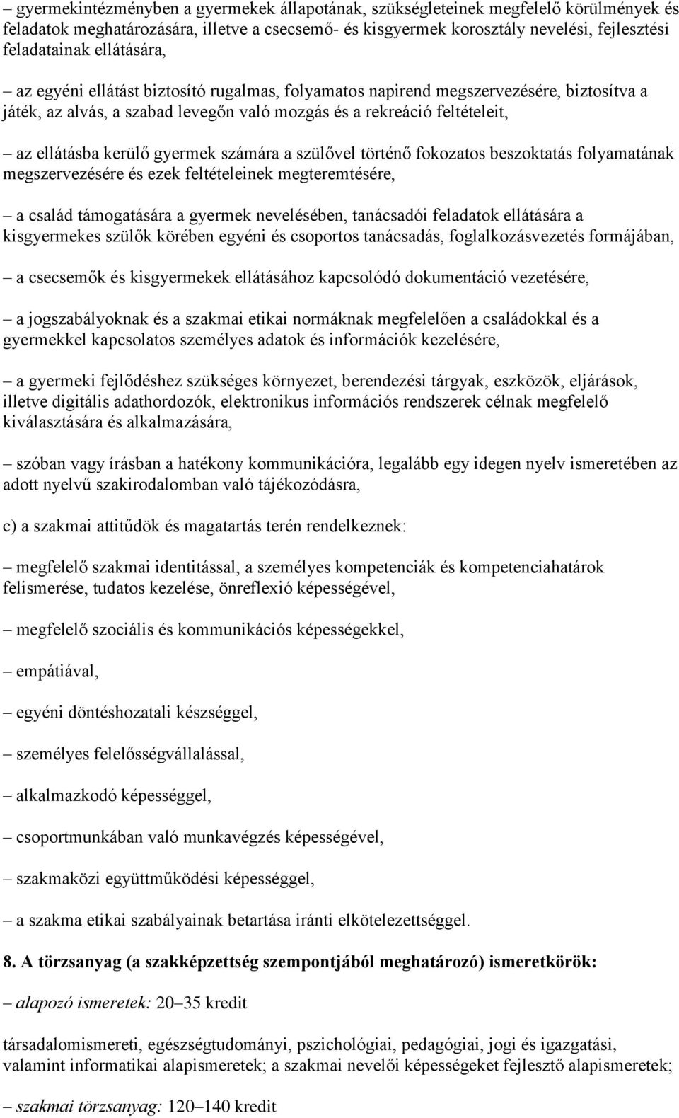 gyermek számára a szülővel történő fokozatos beszoktatás folyamatának megszervezésére és ezek feltételeinek megteremtésére, a család támogatására a gyermek nevelésében, tanácsadói feladatok