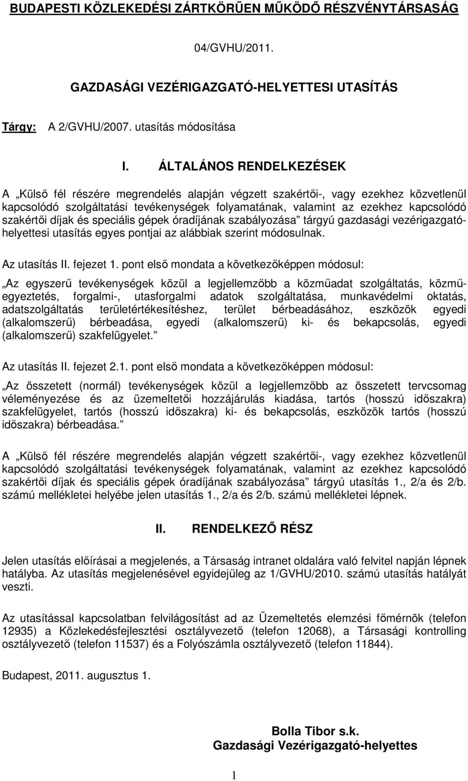 szakértői díjak és speciális gépek óradíjának szabályozása tárgyú gazdasági vezérigazgatóhelyettesi utasítás egyes pontjai az alábbiak szerint módosulnak. Az utasítás II. fejezet 1.