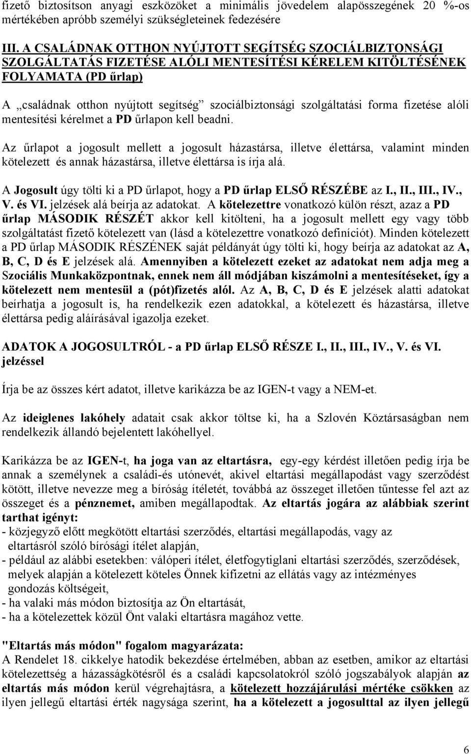 szolgáltatási forma fizetése alóli mentesítési kérelmet a PD űrlapon kell beadni.